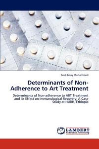 Determinants of Non-Adherence to Art Treatment di Seid Belay Muhammed edito da LAP Lambert Academic Publishing