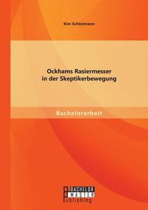 Ockhams Rasiermesser in der Skeptikerbewegung di Kim Schlotmann edito da Bachelor + Master Publishing