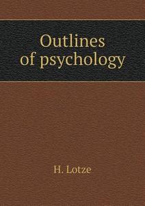 Outlines Of Psychology di H Lotze, C L Herrick edito da Book On Demand Ltd.