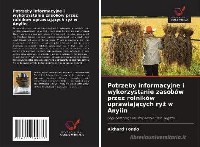 Potrzeby informacyjne i wykorzystanie zasobów przez rolników uprawiajacych ryz w Anyiin di Richard Tondo edito da AV Akademikerverlag