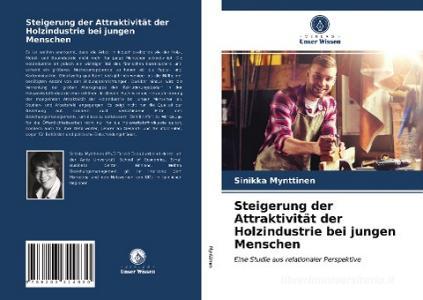Steigerung Der Attraktivitat Der Holzindustrie Bei Jungen Menschen di Mynttinen Sinikka Mynttinen edito da KS OmniScriptum Publishing