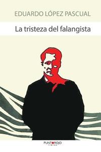 La Tristeza del Falangista di Eduardo Lopez Pascual edito da Punto Rojo Libros S.L.