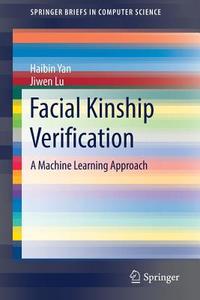 Facial Kinship Verification di Haibin Yan edito da Springer