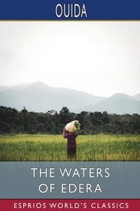 The Waters Of Edera (Esprios Classics) di Ouida edito da Blurb