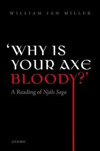'why Is Your Axe Bloody?': A Reading of Njals Saga di William Ian Miller edito da OXFORD UNIV PR