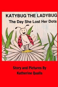 KatyBug The LadyBug di Katherine Qualls edito da Blurb