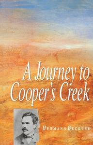 A Journey To Cooper's Creek di Hermann Beckler edito da Melbourne University