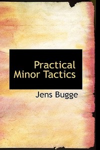 Practical Minor Tactics di Jens Bugge edito da Bibliolife