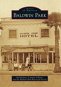 Baldwin Park di Bob Benbow, Lorraine O'Brien, Baldwin Park Historical Society edito da ARCADIA PUB (SC)