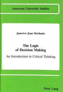 The Logic of Decision Making di Janevive Jean Mechanic edito da Lang, Peter