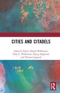 Cities And Citadels di Adam S. Green, Darryl Wilkinson, Toby C. Wilkinson, Nancy Highcock, Thomas Leppard edito da Taylor & Francis Ltd