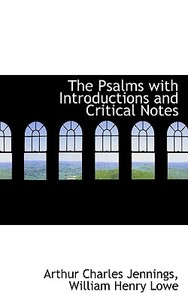 The Psalms With Introductions And Critical Notes di Arthur Charles Jennings, William Henry Lowe edito da Bibliolife