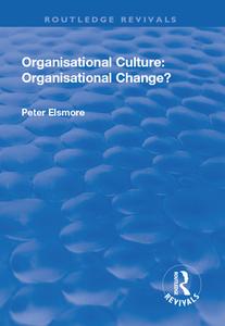 Organisational Culture: Organisational Change? di Peter Elsmore edito da Taylor & Francis Ltd