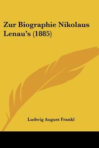Zur Biographie Nikolaus Lenau's (1885) di Ludwig August Frankl edito da Kessinger Publishing