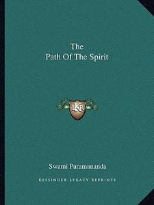 The Path of the Spirit di Swami Paramananda edito da Kessinger Publishing