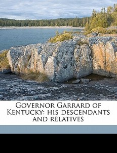 Governor Garrard Of Kentucky: His Descendants And Relatives di Anna Russell Des Cognets, Louis Des Cognets edito da Nabu Press