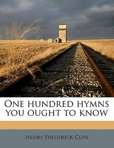 One Hundred Hymns You Ought To Know di Henry Frederick Cope edito da Nabu Press