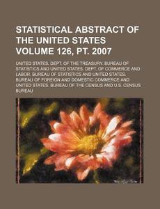Statistical Abstract of the United States Volume 126, PT. 2007 di United States Dept Statistics edito da Rarebooksclub.com