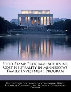 Food Stamp Program: Achieving Cost Neutrality In Minnesota\'s Family Investment Program edito da Bibliogov