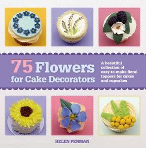 75 Flowers for Cake Decorators di Helen Penman edito da St. Martin's Griffin