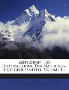 Zeitschrift Fur Untersuchung Der Nahrungs- Und Genussmittel, Volume 1... edito da Nabu Press