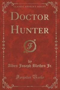 Doctor Hunter (classic Reprint) di Alden Joseph Blethen Jr edito da Forgotten Books