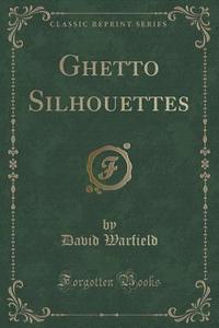 Ghetto Silhouettes (classic Reprint) di David Warfield edito da Forgotten Books