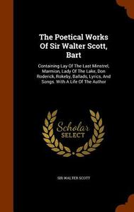 The Poetical Works Of Sir Walter Scott, Bart di Sir Walter Scott edito da Arkose Press