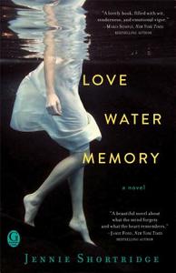 Love Water Memory di Jennie Shortridge edito da GALLERY BOOKS