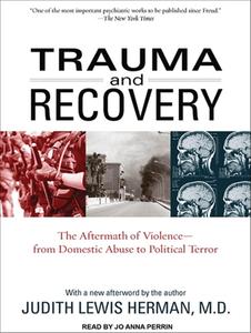 Trauma and Recovery: The Aftermath of Violence--From Domestic Abuse to Political Terror di Judith Lewis Herman edito da Tantor Audio