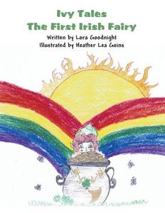Ivy Tales: The First Irish Fairy di Lora Goodnight edito da America Star Books