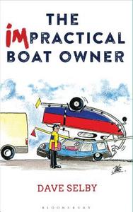 The Impractical Boat Owner di Dave Selby edito da Bloomsbury Publishing PLC
