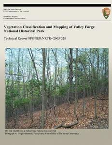 Vegetation Classification and Mapping of Valley Forge National Historical Park di Greg Podniesinski, Lesley Sneddon, Julie K. Lundgren edito da Createspace