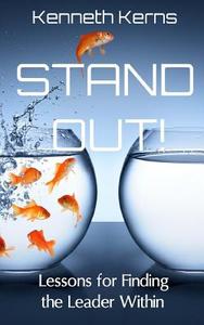 Stand Out!: Lessons for Finding the Leader Within di Kenneth Kerns edito da Createspace