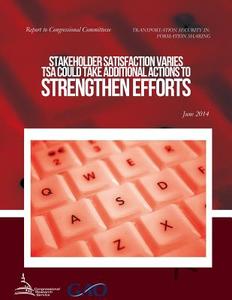 Transportation Security Information Sharing Stakeholder Satisfaction Varies; Tsa Could Take Additional Actions to Strengthen Efforts di United States Government Accountability edito da Createspace