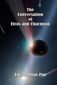 The Conversation of Eiros and Charmion di Edgar Allan Poe edito da Createspace