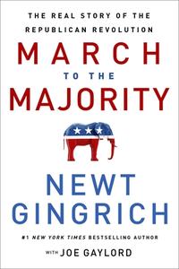 March to the Majority: The Real Story of the Republican Revolution di Newt Gingrich edito da CTR STREET