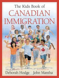 The Kids Book of Canadian Immigration di Deborah Hodge edito da Kids Can Press