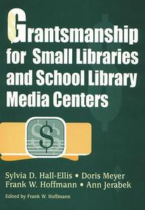 Grantsmanship for Small Libraries and School Library Media Centers di Sylvia D. Hall-Ellis, Doris Meyer, Ann Jerabek edito da Libraries Unlimited