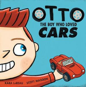 Otto: The Boy Who Loved Cars di Kara LaReau edito da Roaring Brook Press