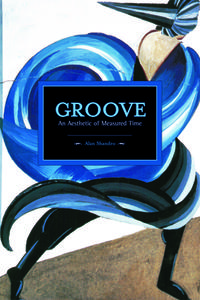 Groove: An Aesthetic Of Measured Time di Mark Abel edito da Haymarket Books
