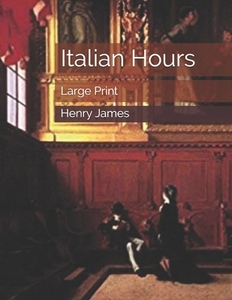 Italian Hours di Henry James edito da Independently Published