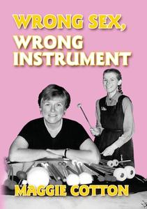 Wrong Sex, Wrong Instrument di Maggie Cotton edito da Apex Publishing Limited