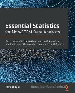 Essential Statistics For Non-stem Data Analysts di Rongpeng Li edito da Packt Publishing Limited