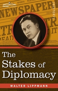 The Stakes of Diplomacy di Walter Lippmann edito da COSIMO CLASSICS