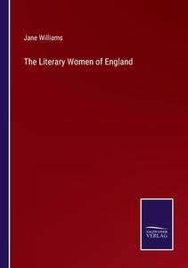 The Literary Women of England di Jane Williams edito da Salzwasser-Verlag