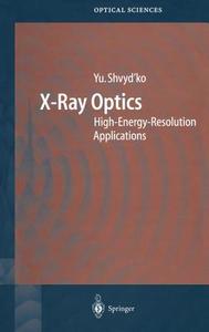 X-Ray Optics di Yuri Shvyd'ko edito da Springer Berlin Heidelberg