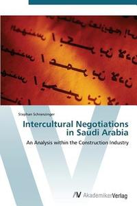 Intercultural Negotiations in Saudi Arabia di Stephan Schranzinger edito da AV Akademikerverlag