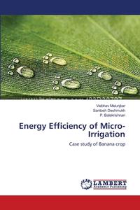 Energy Efficiency of Micro-Irrigation di Vaibhav Malunjkar, Santosh Deshmukh, P. Balakrishnan edito da LAP Lambert Academic Publishing