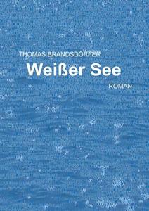 Weißer See di Thomas Brandsdörfer edito da Books on Demand